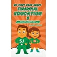 thumbnail image 1 of Financial Education for Children My First Book about Financial Education 3: How to Start a Business, Invest, and Make Smart Decisions with Your Money, Book 3, (Hardcover), 1 of 1