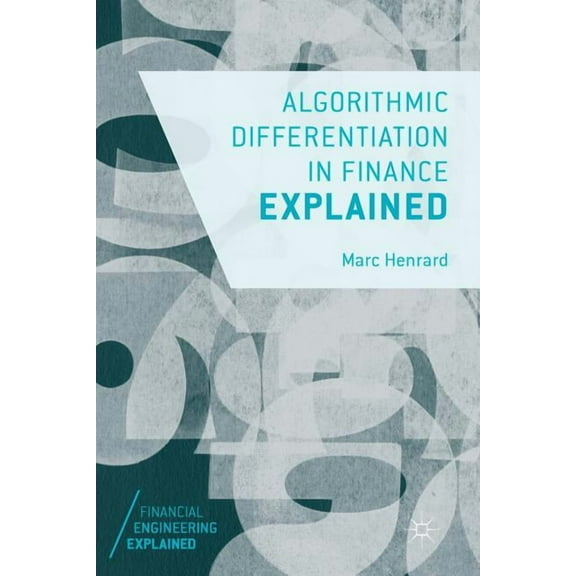 Financial Engineering Explained Algorithmic Differentiation in Finance Explained, (Paperback)