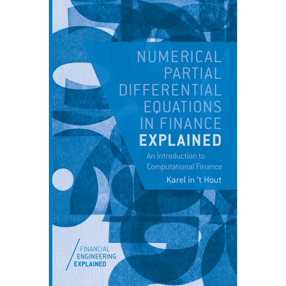 Financial Engineering Explained Numerical Partial Differential Equations in Finance Explained: An Introduction to Computational Finance, (Paperback)