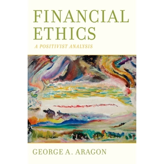 Pre-Owned Financial Ethics: A Positivist Analysis (Hardcover) by George A Aragon