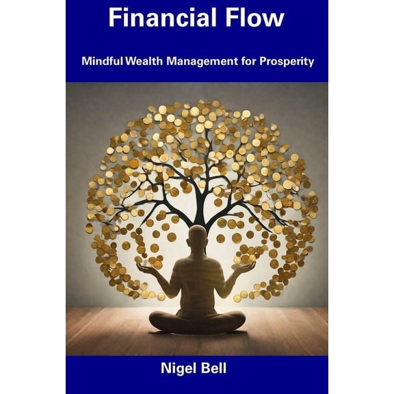 Financial Flow : Mindful Wealth Management for Prosperity (Paperback)