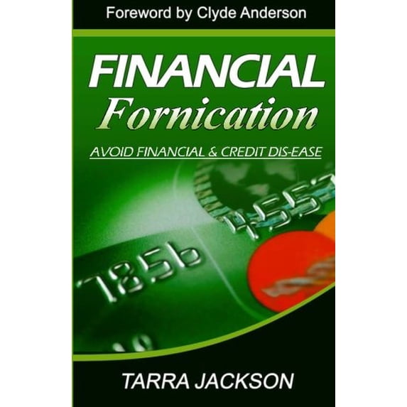 Pre-Owned Financial Fornication: Avoid Financial & Credit Dis-Ease (Paperback) 0615501621 9780615501628