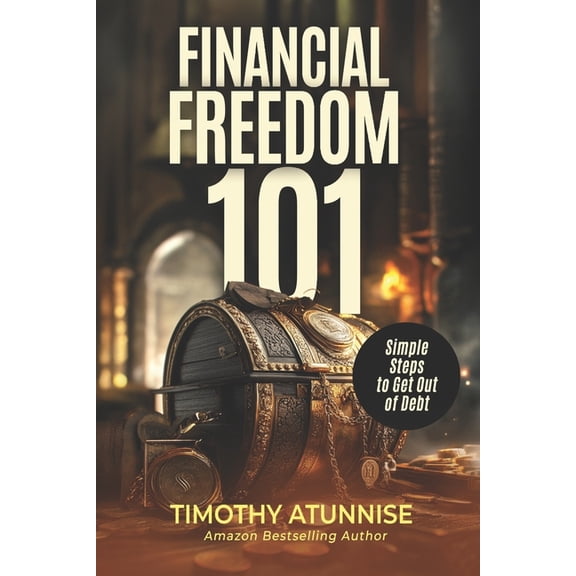 Financial Freedom Financial Freedom 101: Simple Steps to Get Out of Debt, Book 3, (Paperback)