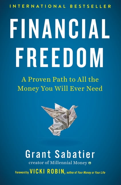 Financial Freedom: A Proven Path to All the Money You Will Ever Need (Hardcover) by Grant Sabatier, Vicki Robin