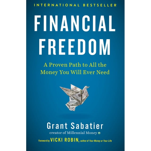 Financial Freedom: A Proven Path to All the Money You Will Ever Need (Hardcover) by Grant Sabatier, Vicki Robin