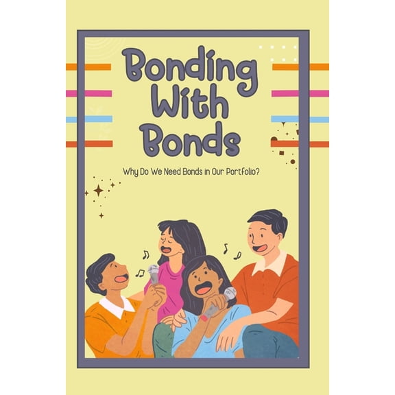 Financial Freedom Bonding with Bonds: Why Do We Need Bonds in Our Portfolio?, Book 155, (Paperback)