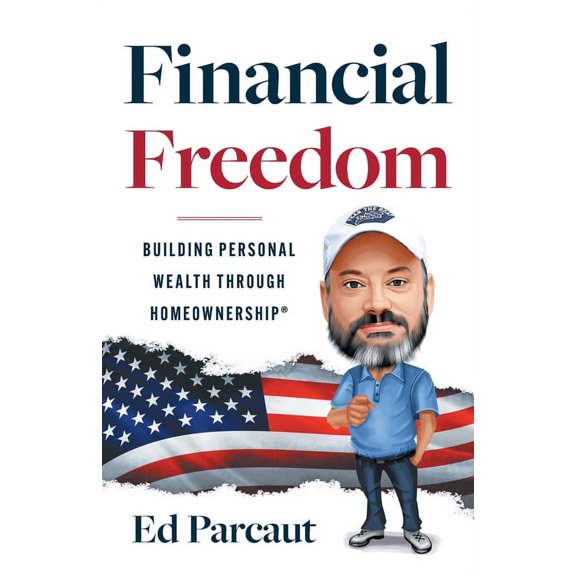Financial Freedom: Building Personal Wealth through Homeownership, (Paperback)