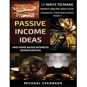 Financial Freedom Passive Income Ideas And Home-Based Business Opportunities 55 Ways To Make Money Online Analyzed, Book 1, Paperback