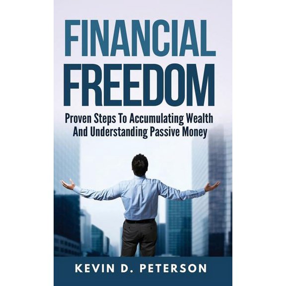 Financial Freedom: Proven Steps To Accumulating Wealth And Understanding Passive Money