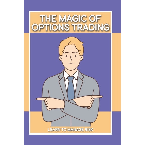Financial Freedom The Magic of Options Trading: Learn to Manage Risk, Book 174, (Paperback)
