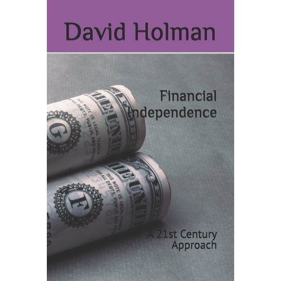 Financial Independence Financial Independence: A 21st Century Approach, Book 2, (Paperback)