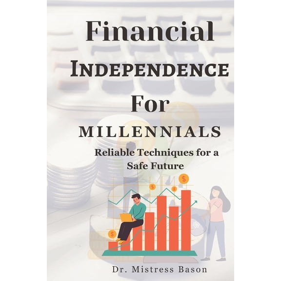 Financial Independence For Millennials: Reliable Techniques for a Safe Future (Paperback)