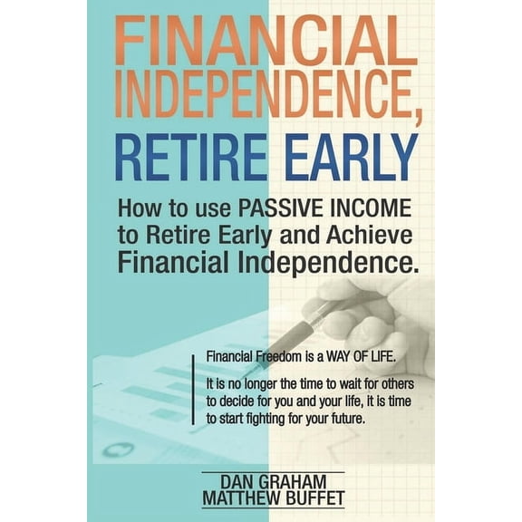 Financial Independence, Retire Early: Discover the Secret Path to Freedom, Wealth, and Free Life. I Will Teach You to Become Rich Through Financial Investments and Real Estate, (Paperback)