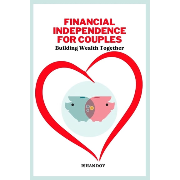 Financial Independence for Couples: Building Wealth Together, (Paperback)