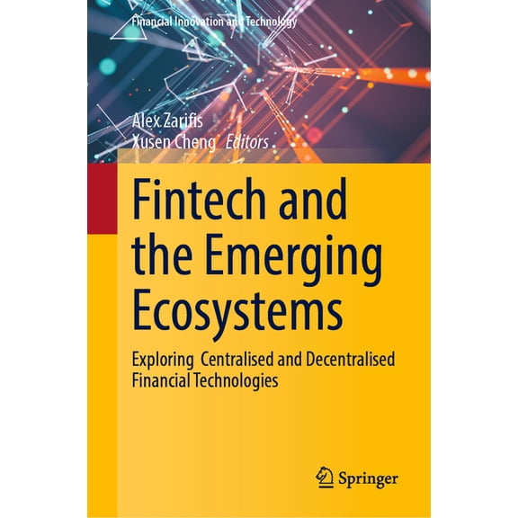 Financial Innovation and Technology Fintech and the Emerging Ecosystems: Exploring Centralised and Decentralised Financial Technologies, (Hardcover)