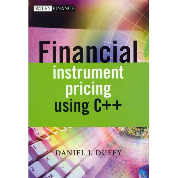 Financial Instrument Pricing Using C++ (The Wiley Finance Series)
