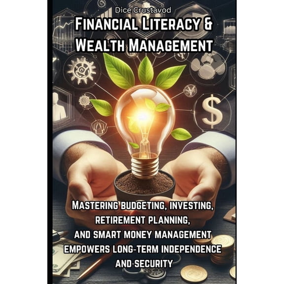Financial Literacy & Wealth Management: Mastering budgeting, investing, retirement planning, and smart money managem, (Paperback)