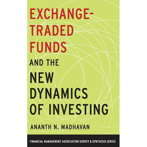 Financial Management Association Survey Exchange-Traded Funds and the New Dynamics of Investing, (Hardcover)