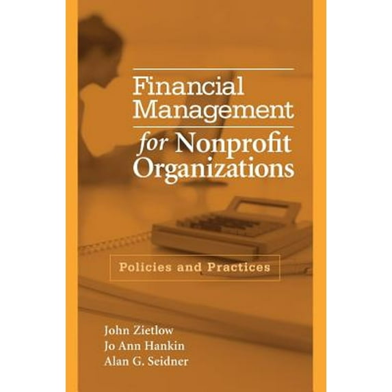 Financial Management for Nonprofit Organizations: Policies and Practices (Hardcover) by John Zietlow, Jo Ann Hankin, Alan Seidner