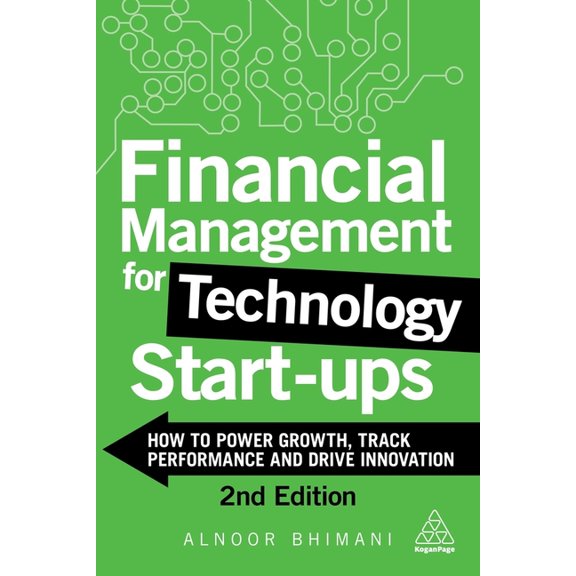 Financial Management for Technology Start-Ups: How to Power Growth, Track Performance and Drive Innovation, (Paperback)