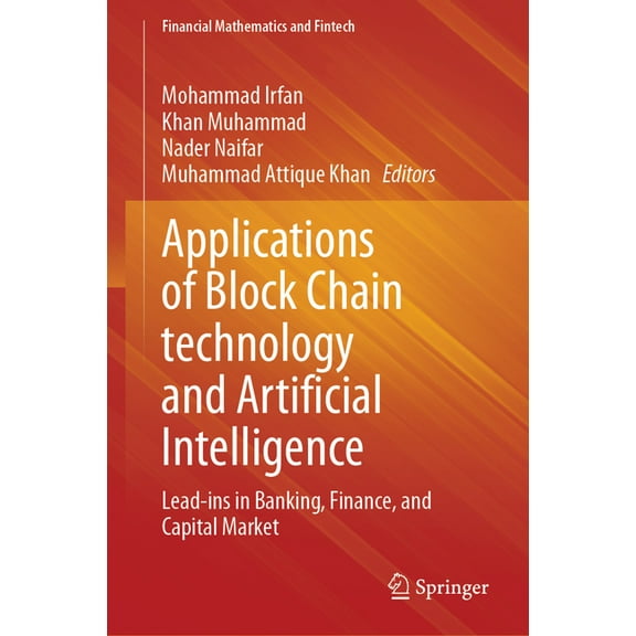 Financial Mathematics and Fintech Applications of Block Chain Technology and Artificial Intelligence: Lead-Ins in Banking, Finance, and Capital Market, (Hardcover)