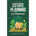 thumbnail image 1 of Financial Planning Essentials Estate Planning for Beginners: A Comprehensive Guide to Asset Protection, Beneficiary Management, and Securing Your Lega, Book 2, (Hardcover), 1 of 1