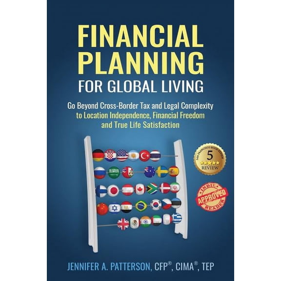 Financial Planning for Global Living: Go Beyond Cross-Border Tax and Legal Complexity to Location Independence, Financia, (Paperback)