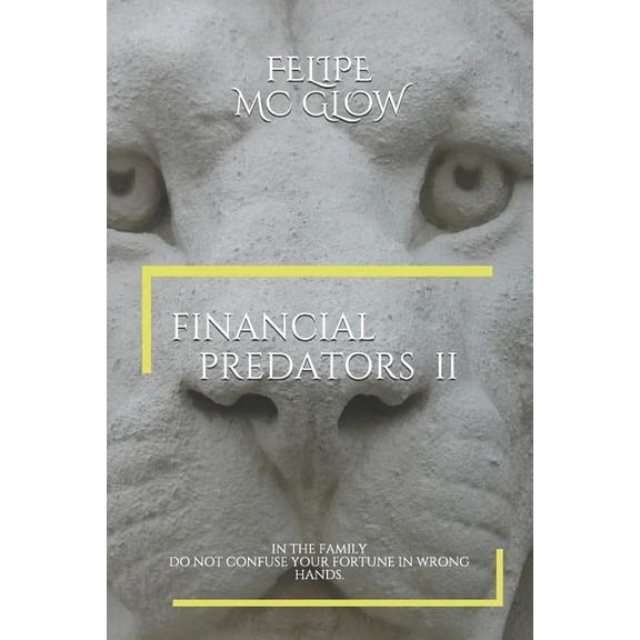 Financial Predators II: In the Family. Do Not Confuse Your Fortune in Wrong Hands., (Paperback)