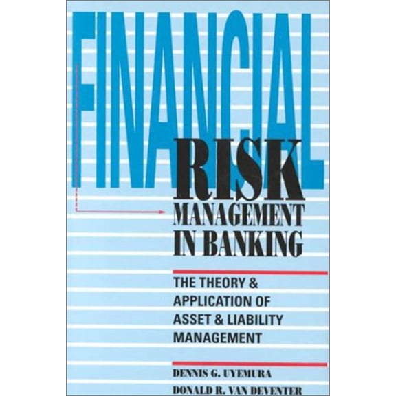 Pre-Owned Financial Risk Management In Banking: The Theory and Application of Asset and Liability Management (Hardcover) 1557383537 9781557383532
