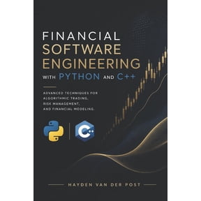 Financial Software Engineering with Python and C++: Advanced Techniques for Algorithmic Trading, Risk Management, and Fi, (Paperback)