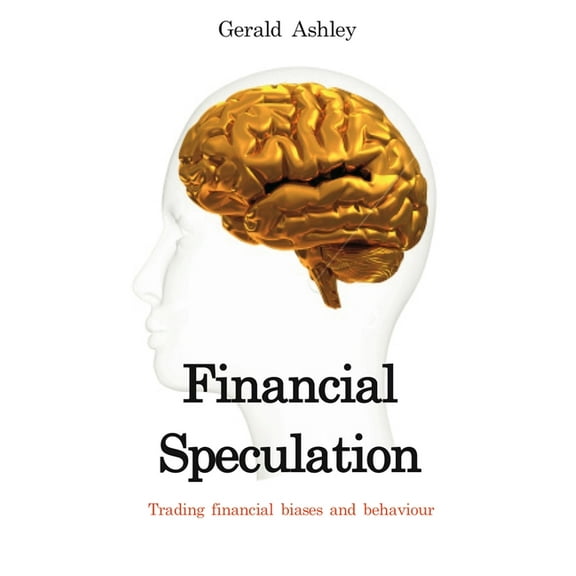 Financial Speculation: Trading Financial Biases and Behaviour, (Paperback)