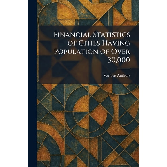 Financial Statistics of Cities Having Population of Over 30,000, (Paperback)
