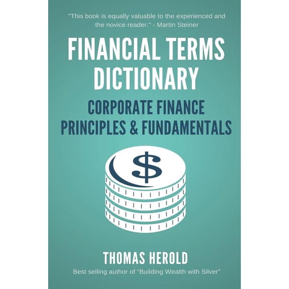 Financial Terms Dictionary: Financial Terms Dictionary - Corporate Finance Principles & Fundamentals (Paperback)