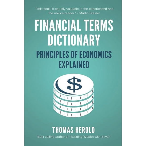 Financial Terms Dictionary: Financial Terms Dictionary - Principles of Economics Explained (Paperback)
