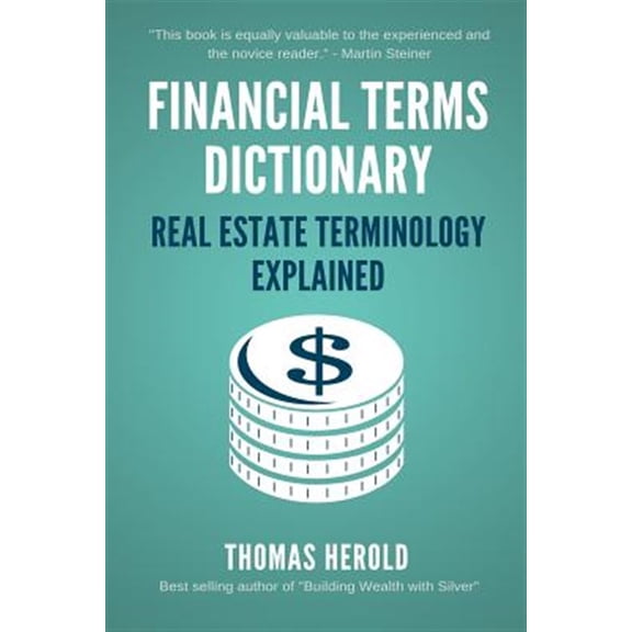 Financial Terms Dictionary: Financial Terms Dictionary - Real Estate Terminology Explained (Paperback)