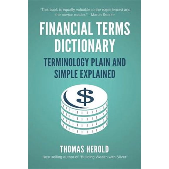 Financial Terms Dictionary - Terminology Plain and Simple Explained (Paperback)