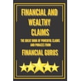 thumbnail image 1 of Financial and Wealthy Claims-The Great Book of Powerful Claims and Phrases from Financial Gurus!: Phrases and Quotes fro, (Paperback), 1 of 1