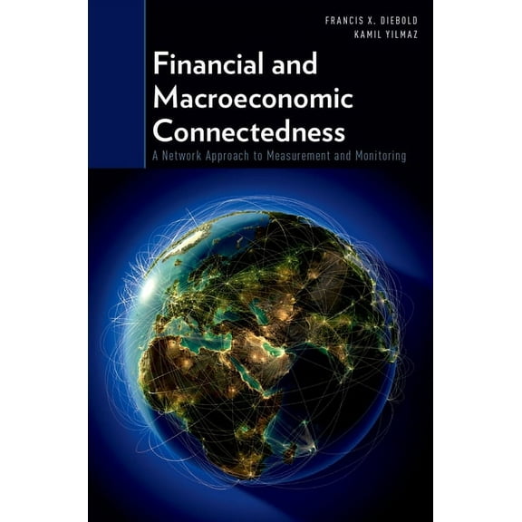 Financial and Macroeconomic Connectedness: A Network Approach to Measurement and Monitoring, (Paperback)