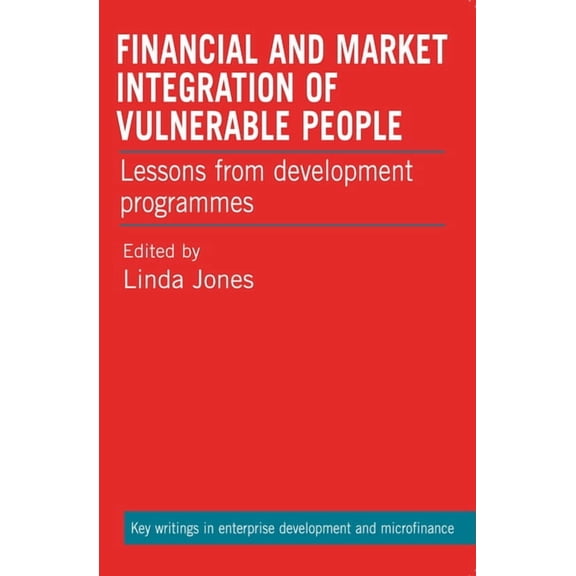 Financial and Market Integration of Vulnerable People: Lessons from Development Programmes, (Paperback)