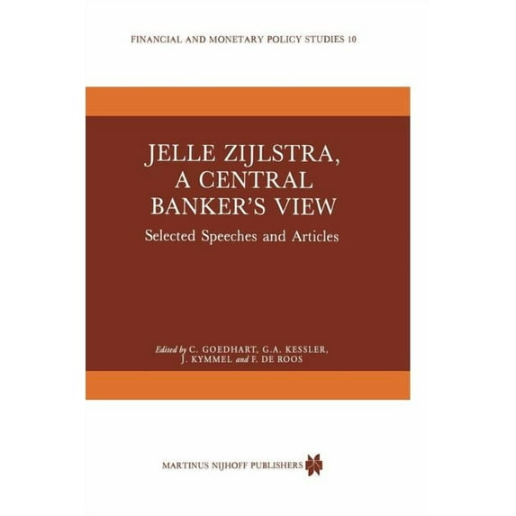 Financial and Monetary Policy Studies Jelle Zijlstra, a Central Banker's View: Selected Speeches and Articles, Book 10, (Paperback)