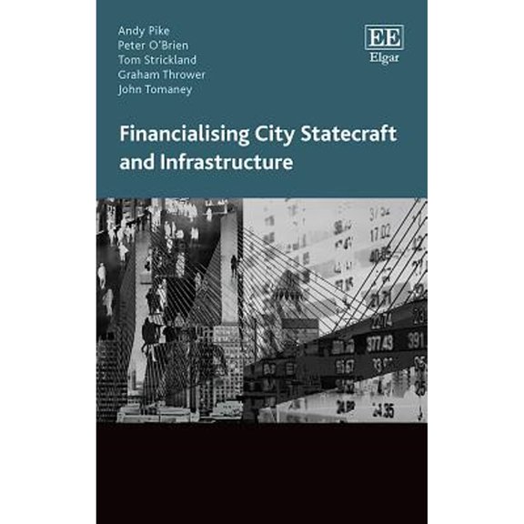 Pre-Owned Financialising City Statecraft and Infrastructure (Hardcover 9781788118941) by Andy Pike, Peter O'Brien, Tom Strickland