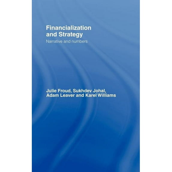 Financialization and Strategy: Narrative and Numbers, (Hardcover)