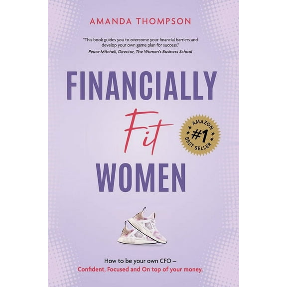 Financially Fit Women: How to be your own CFO: Confident, Focused and On top of your money, (Paperback)