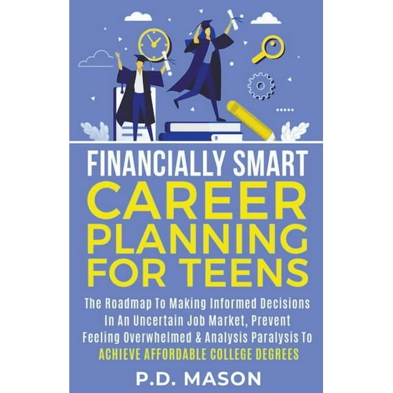 Financially Smart Career Planning For Teens: The Roadmap to Making Informed Decisions In An Uncertain Job Market, Preven, (Paperback)