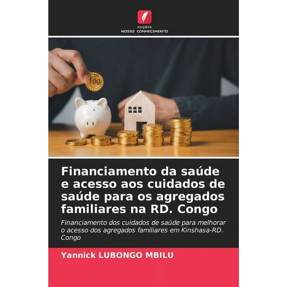 Financiamento da saúde e acesso aos cuidados de saúde para os agregados familiares na RD. Congo, (Paperback)