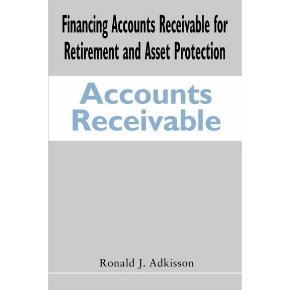 Financing Accounts Receivable for Retirement and Asset Protection (Paperback)