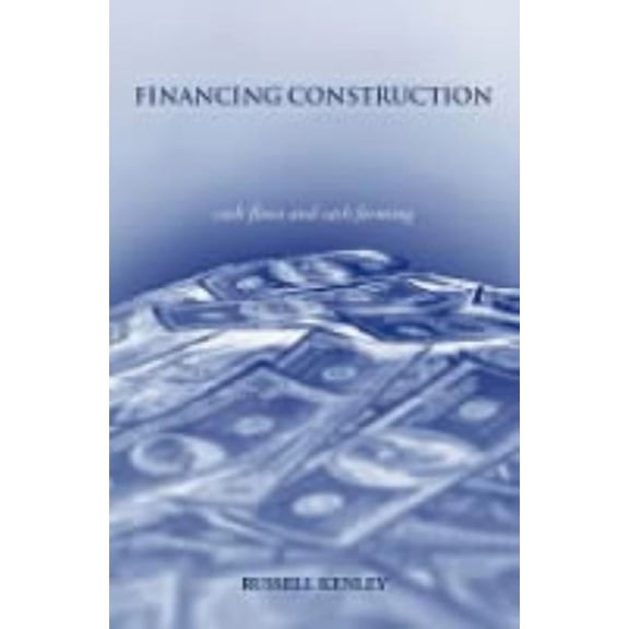 Financing Construction: Cash Flows and Cash Farming, (Paperback)