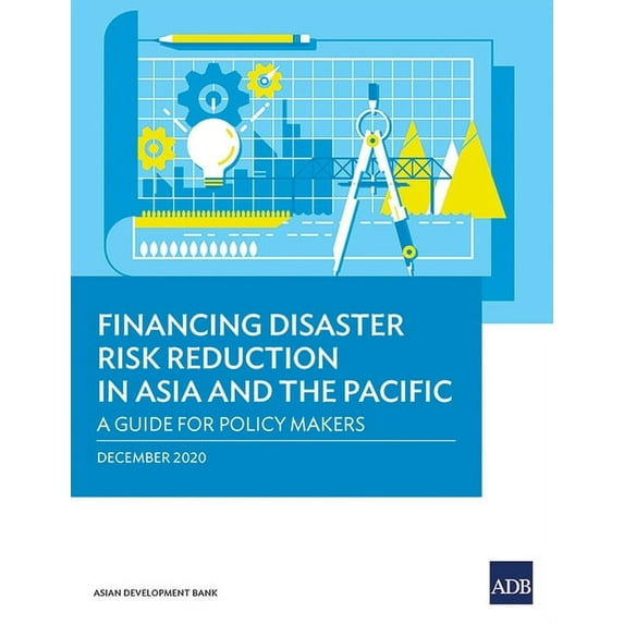 Financing Disaster Risk Reduction in Asia and the Pacific: A Guide for Policy Makers, (Paperback)