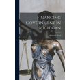 thumbnail image 1 of Financing Government in Michigan, (Hardcover), 1 of 1