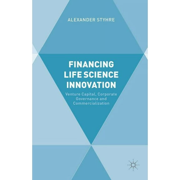 Financing Life Science Innovation: Venture Capital, Corporate Governance and Commercialization, (Hardcover)